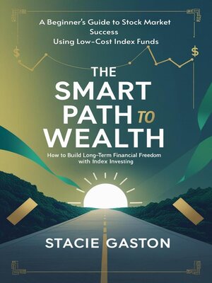 cover image of The Smart Path to Wealth How to Build Long-Term Financial  Freedom with Index Investing